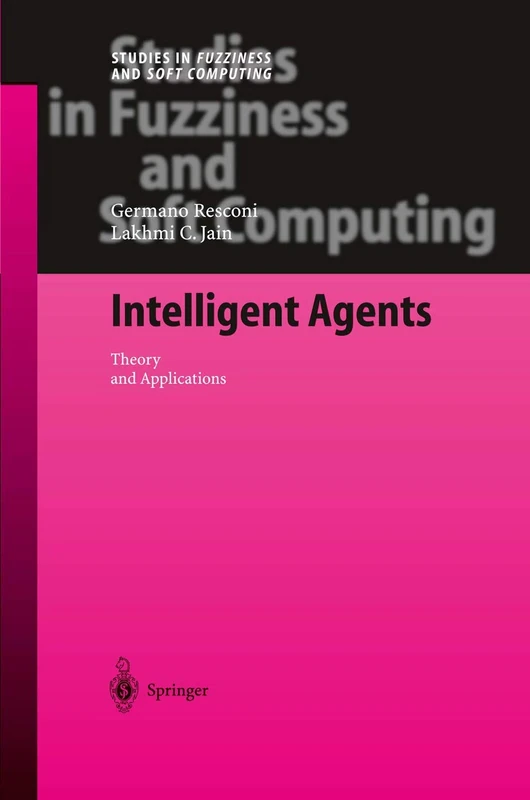 Intelligent Agents: Theory and Applications: 155 (Studies in Fuzziness and Soft Computing, 155)