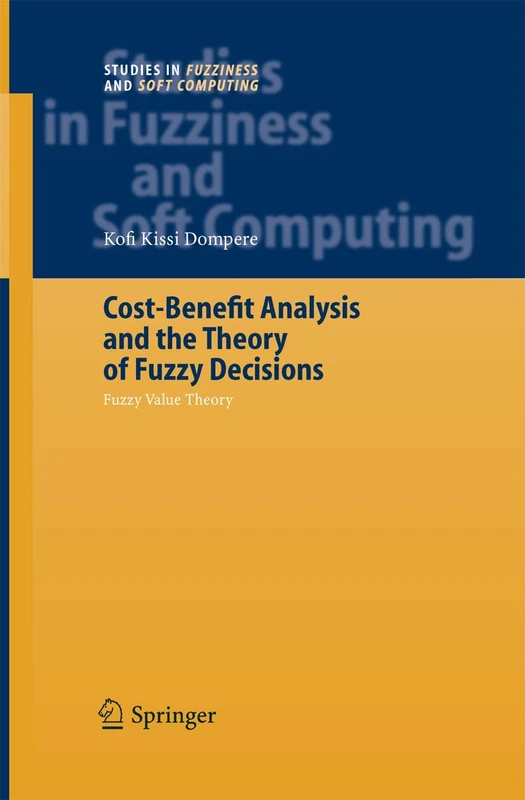 Cost-Benefit Analysis and the Theory of Fuzzy Decisions: Fuzzy Value Theory: 160 (Studies in Fuzziness and Soft Computing, 160)