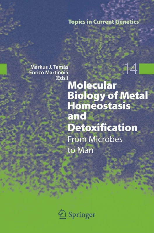 Molecular Biology of Metal Homeostasis and Detoxification: From Microbes to Man: 14 (Topics in Current Genetics, 14)