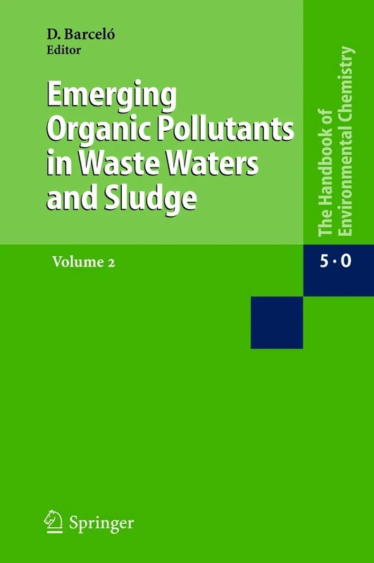 Emerging Organic Pollutants in Waste Waters and Sludge: 5 / 5I / 5I2 (The Handbook of Environmental Chemistry, 5 / 5I / 5I2)