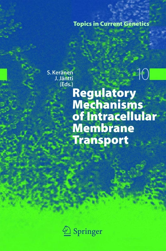 Regulatory Mechanisms of Intracellular Membrane Transport: 10 (Topics in Current Genetics, 10)