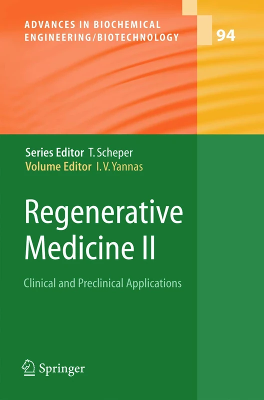 Regenerative Medicine II: Clinical and Preclinical Applications: 94 (Advances in Biochemical Engineering/Biotechnology)