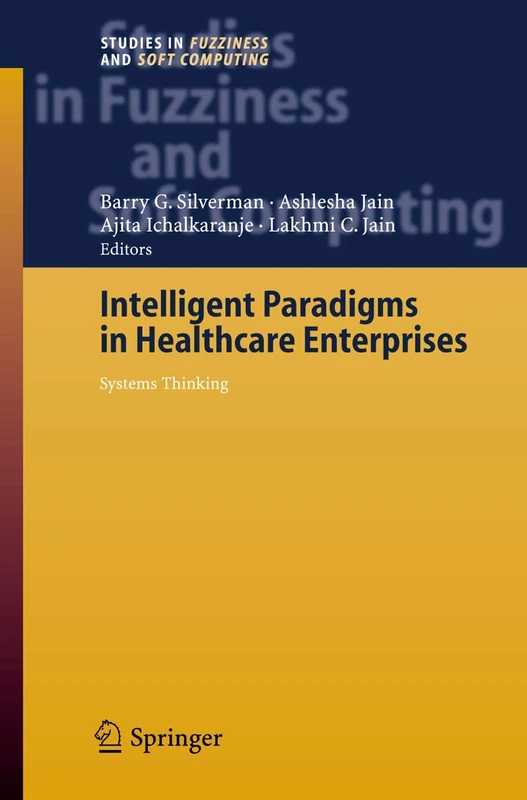 Intelligent Paradigms for Healthcare Enterprises: Systems Thinking: 184 (Studies in Fuzziness and Soft Computing, 184)