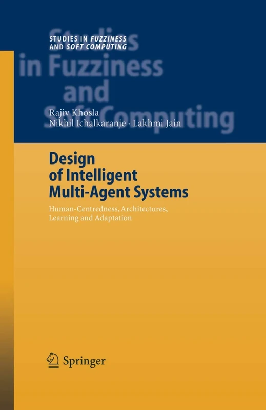 Design of Intelligent Multi-Agent Systems: Human-Centredness, Architectures, Learning and Adaptation: 162 (Studies in Fuzziness and Soft Computing, 162)