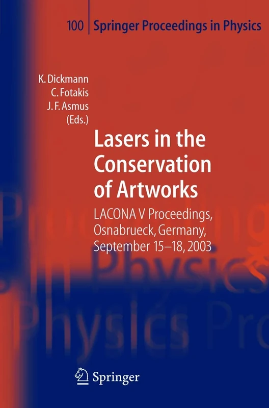 Lasers in the Conservation of Artworks: LACONA V Proceedings, Osnabrück, Germany, Sept. 15-18, 2003: 100 (Springer Proceedings in Physics, 100)