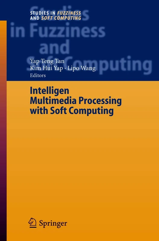 Intelligent Multimedia Processing with Soft Computing: 168 (Studies in Fuzziness and Soft Computing, 168)