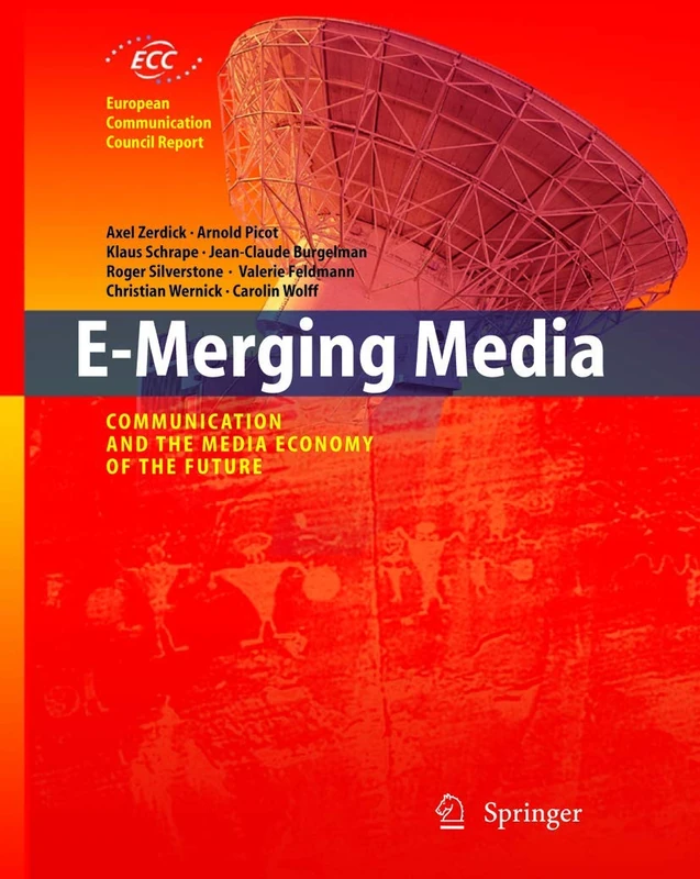 E-Merging Media: Communication and the Media Economy of the Future (European Communication Council Report)