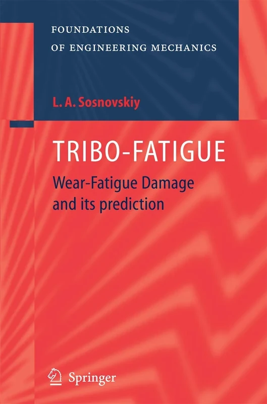 TRIBO-FATIGUE: Wear-Fatigue Damage and its Prediction (Foundations of Engineering Mechanics)