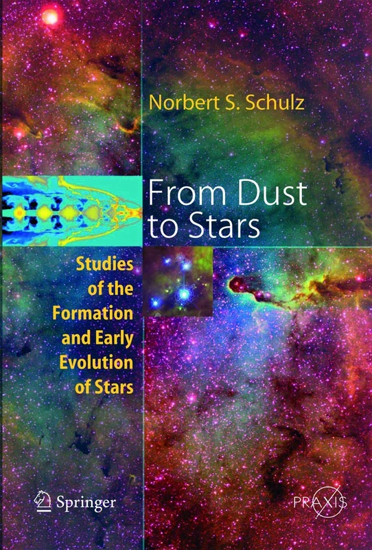From Dust To Stars: Studies of the Formation and Early Evolution of Stars (Springer Praxis Books)