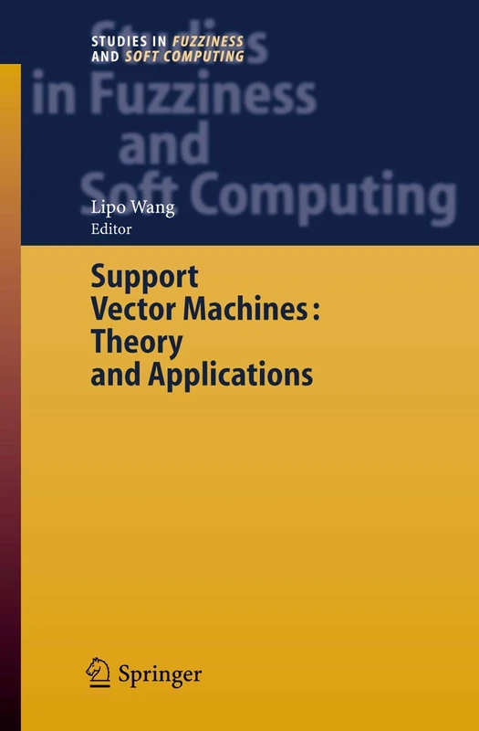 Support Vector Machines: Theory and Applications: 177 (Studies in Fuzziness and Soft Computing, 177)