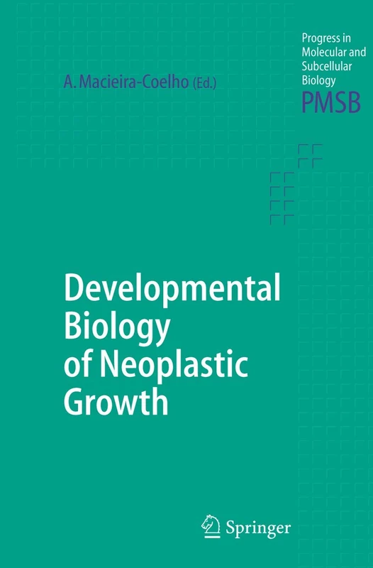Developmental Biology of Neoplastic Growth: 40 (Progress in Molecular and Subcellular Biology, 40)