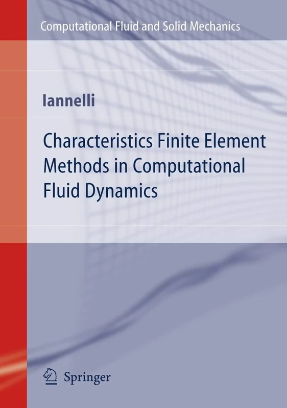 Characteristics Finite Element Methods in Computational Fluid Dynamics (Computational Fluid and Solid Mechanics)