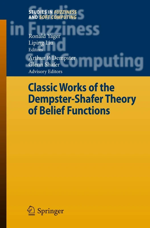Classic Works of the Dempster-Shafer Theory of Belief Functions: 219 (Studies in Fuzziness and Soft Computing, 219)