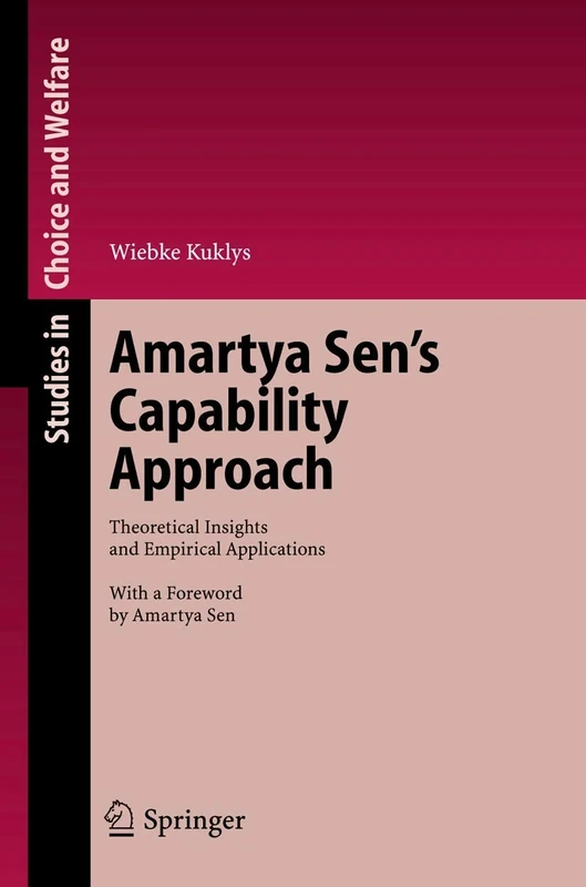 Amartya Sen's Capability Approach: Theoretical Insights and Empirical Applications (Studies in Choice and Welfare)