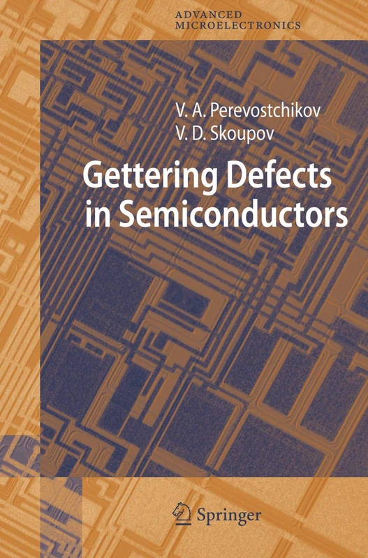 Gettering Defects in Semiconductors: 19 (Springer Series in Advanced Microelectronics, 19)
