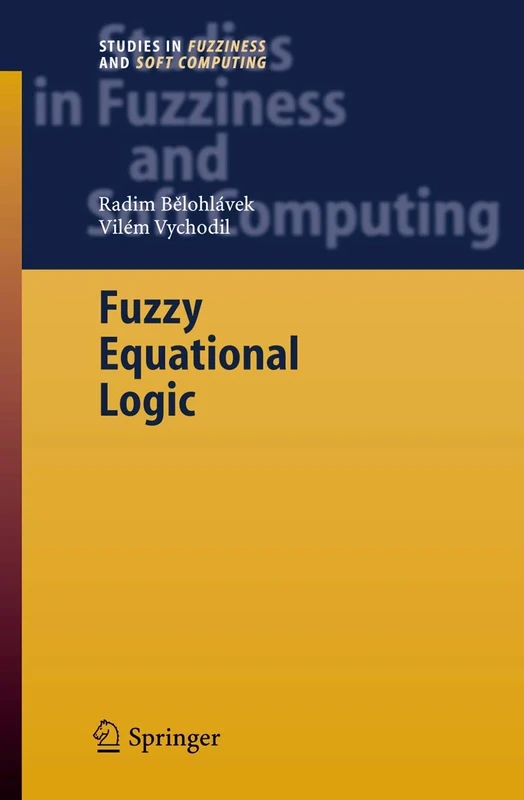 Fuzzy Equational Logic: 186 (Studies in Fuzziness and Soft Computing, 186)