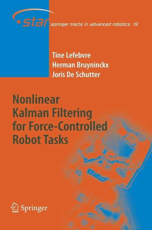 Nonlinear Kalman Filtering for Force-Controlled Robot Tasks: 19 (Springer Tracts in Advanced Robotics, 19)