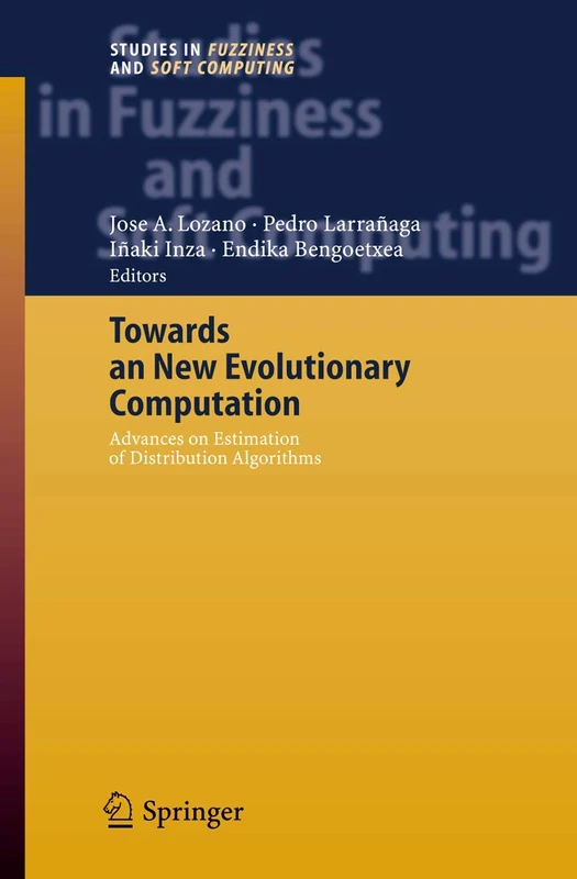 Towards a New Evolutionary Computation: Advances on Estimation of Distribution Algorithms: 192 (Studies in Fuzziness and Soft Computing, 192)