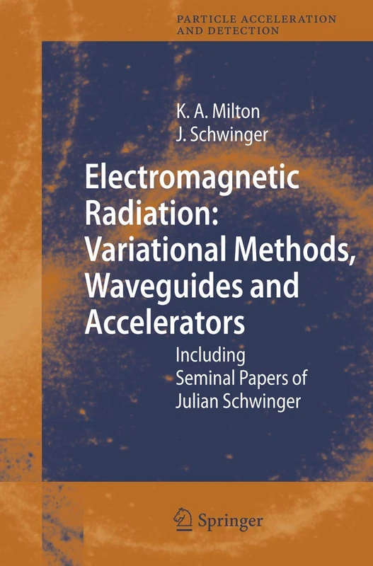 Electromagnetic Radiation: Variational Methods, Waveguides and Accelerators: Including Seminal Papers of Julian Schwinger (Particle Acceleration and Detection)