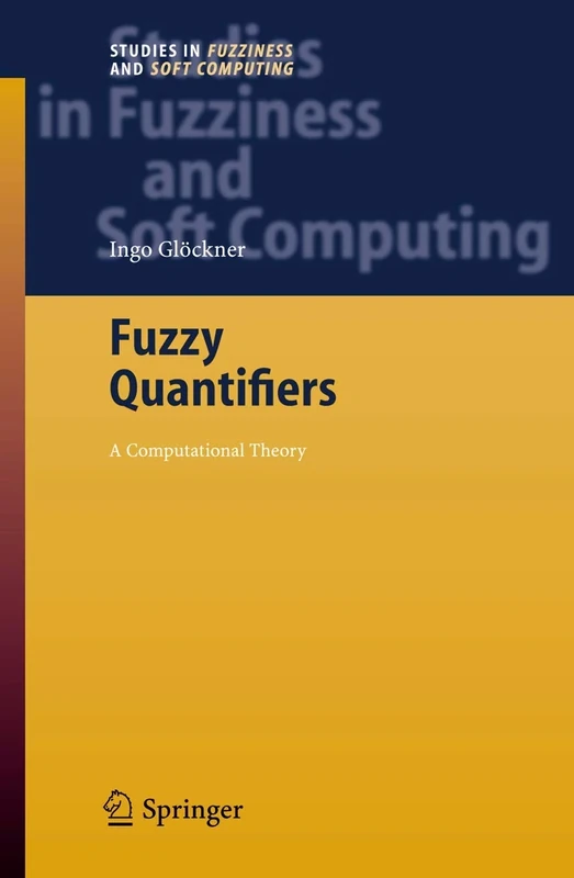 Fuzzy Quantifiers: A Computational Theory: 193 (Studies in Fuzziness and Soft Computing, 193)