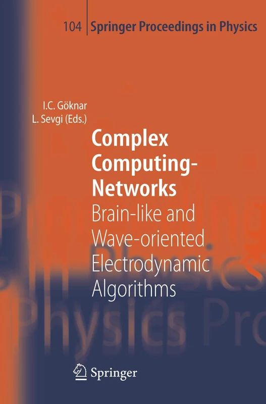 Complex Computing-Networks: Brain-like and Wave-oriented Electrodynamic Algorithms: 104 (Springer Proceedings in Physics, 104)