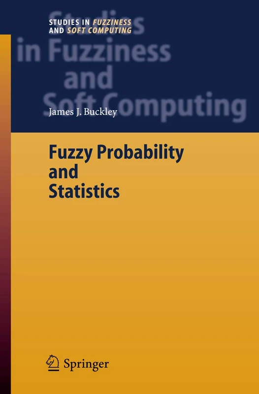 Fuzzy Probability and Statistics: 196 (Studies in Fuzziness and Soft Computing, 196)