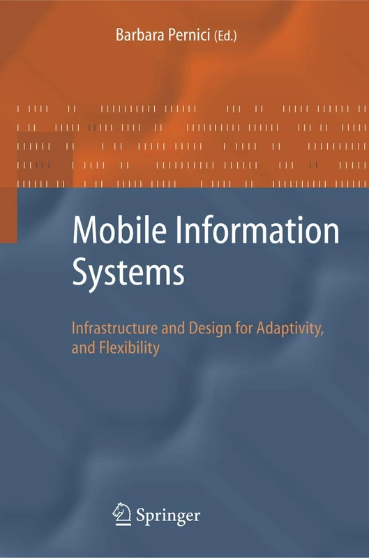 Mobile Information Systems: Infrastructure and Design for Adaptivity and Flexibility