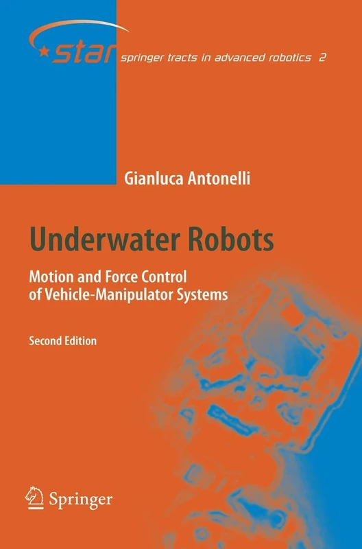 Underwater Robots: Motion and Force Control of Vehicle-Manipulator Systems: 2 (Springer Tracts in Advanced Robotics, 2)