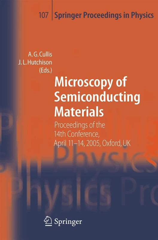 Microscopy of Semiconducting Materials: Proceedings of the 14th Conference, April 11-14, 2005, Oxford, UK: 107 (Springer Proceedings in Physics, 107)
