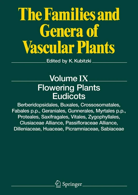 Flowering Plants. Eudicots: Berberidopsidales, Buxales, Crossosomatales, Fabales p.p., Geraniales, Gunnerales, Myrtales p.p., Proteales, Saxifragales, ... Families and Genera of Vascular Plants, 9)