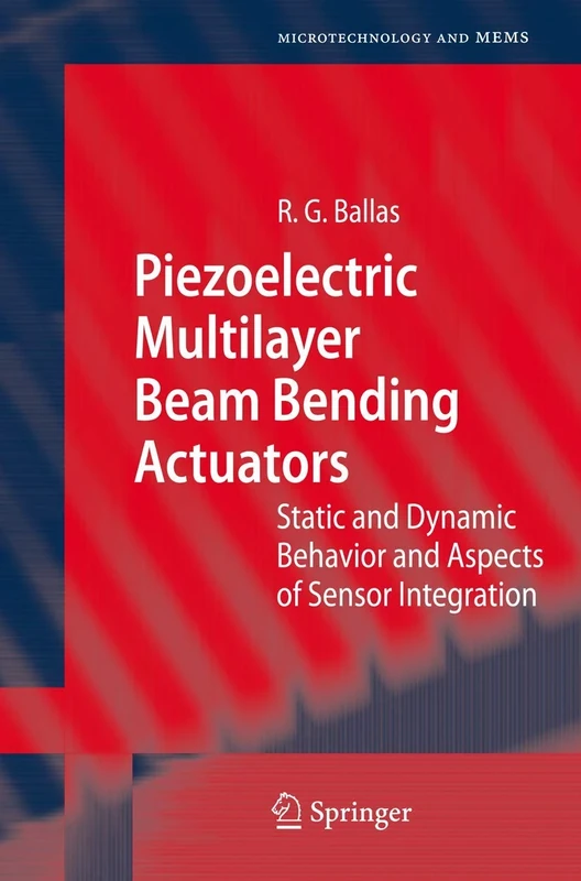 Piezoelectric Multilayer Beam Bending Actuators: Static and Dynamic Behavior and Aspects of Sensor Integration (Microtechnology and MEMS)