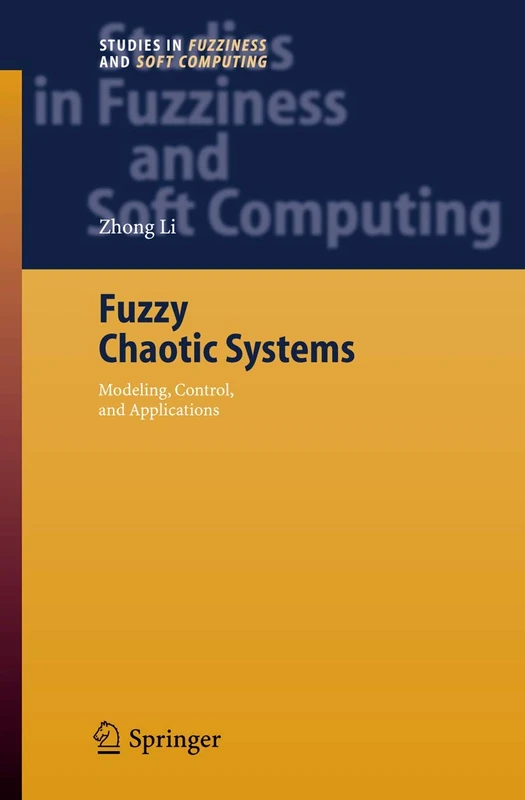 Fuzzy Chaotic Systems: Modeling, Control, and Applications: 199 (Studies in Fuzziness and Soft Computing, 199)