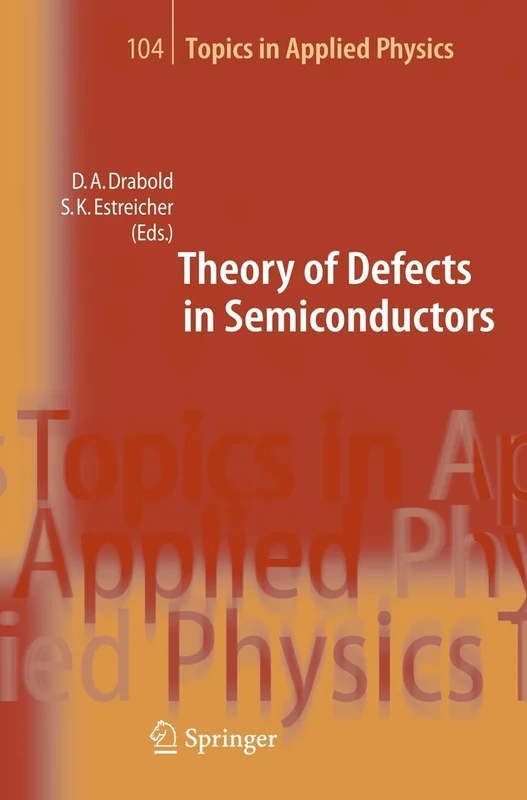 Theory of Defects in Semiconductors: 104 (Topics in Applied Physics, 104)