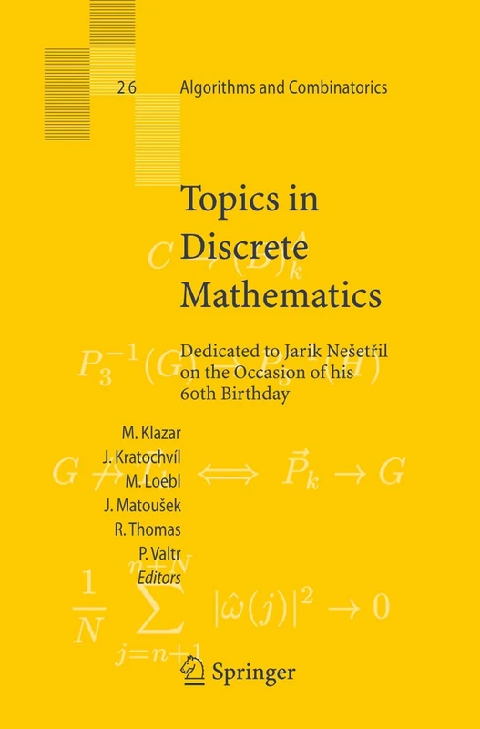 Topics in Discrete Mathematics: Dedicated to Jarik Nešetril on the Occasion of his 60th birthday: 26 (Algorithms and Combinatorics, 26)