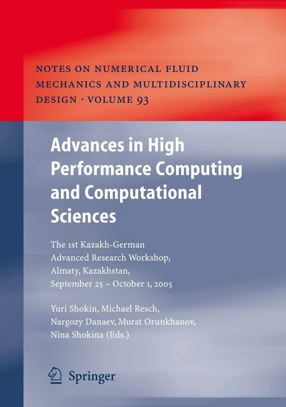 Advances in High Performance Computing and Computational Sciences: The 1st Kazakh-German Advanced Research Workshop, Almaty, Kazakhstan, September 25 ... Mechanics and Multidisciplinary Design, 93)