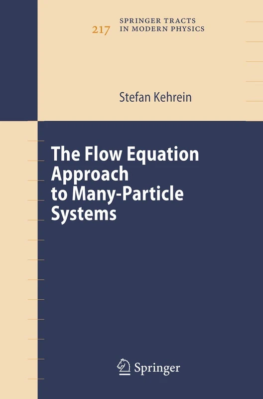 The Flow Equation Approach to Many-Particle Systems: 217 (Springer Tracts in Modern Physics, 217)