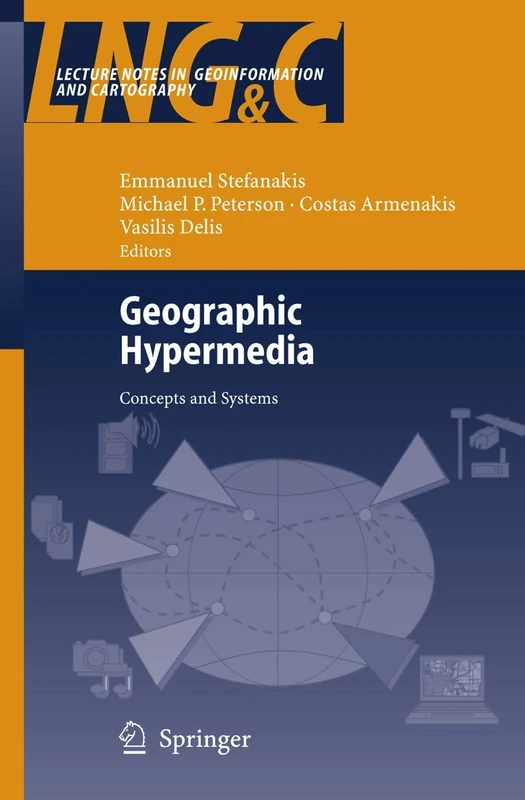 Geographic Hypermedia: Concepts and Systems (Lecture Notes in Geoinformation and Cartography)