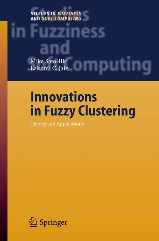 Innovations in Fuzzy Clustering: Theory and Applications: 205 (Studies in Fuzziness and Soft Computing, 205)