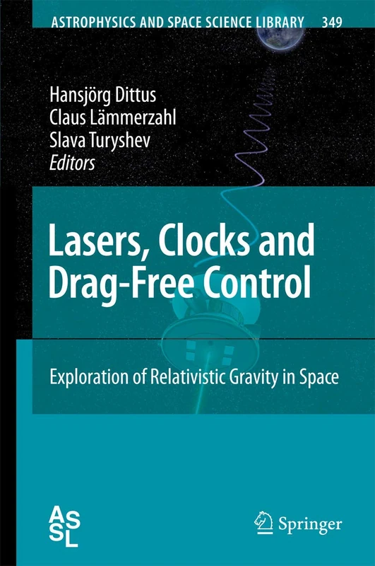 Lasers, Clocks and Drag-Free Control: Exploration of Relativistic Gravity in Space: 349 (Astrophysics and Space Science Library, 349)