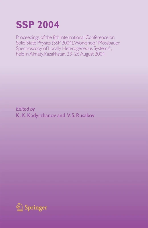 SSP 2004: Proceedings of the 8th International Conference on Solid State Physics, SSP 2004, Workshop "Mössbauer Spectroscopy of Lacally Heterogeneous ... in Almaty, Kazakhstan, 23-26 August, 2004