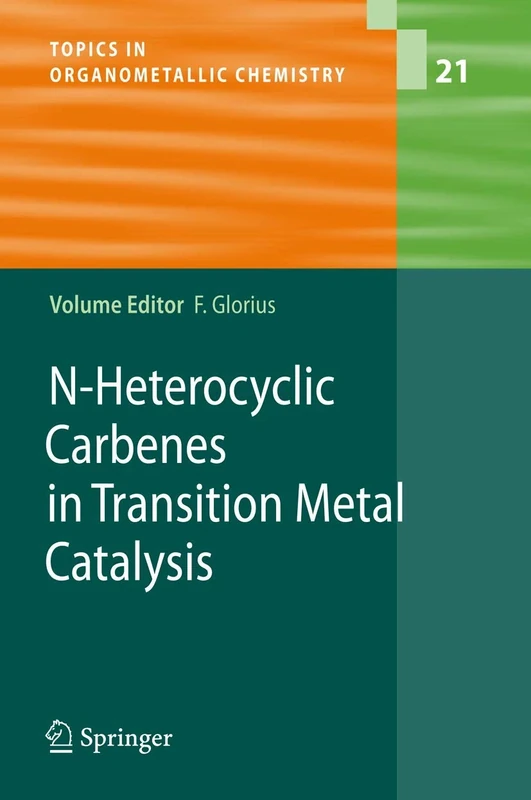 N-Heterocyclic Carbenes in Transition Metal Catalysis: 21 (Topics in Organometallic Chemistry, 21)