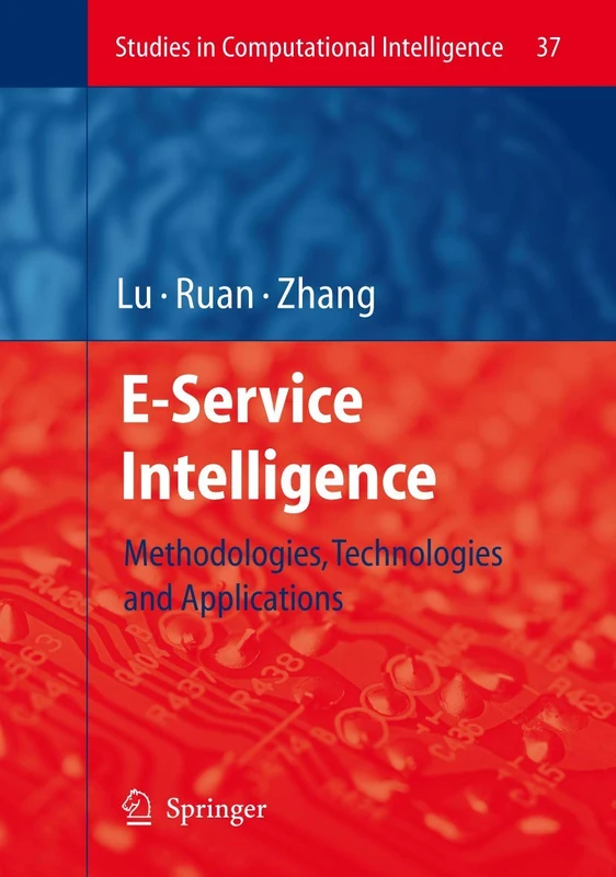 E-Service Intelligence: Methodologies, Technologies and Applications: 37 (Studies in Computational Intelligence, 37)