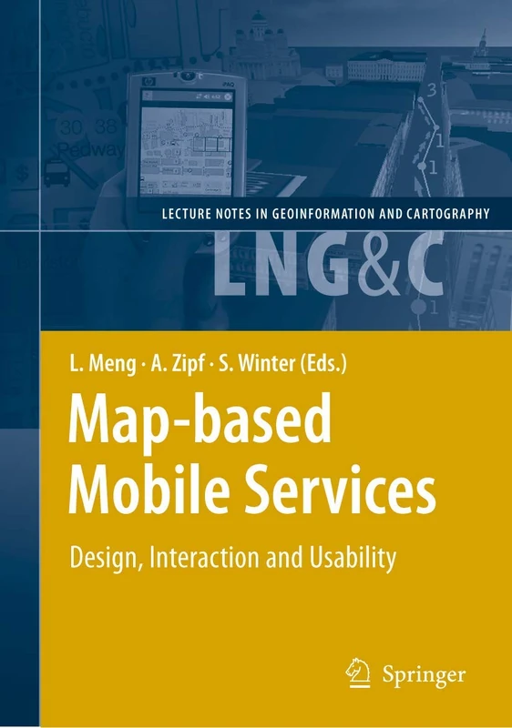 Map-based Mobile Services: Design, Interaction and Usability (Lecture Notes in Geoinformation and Cartography)