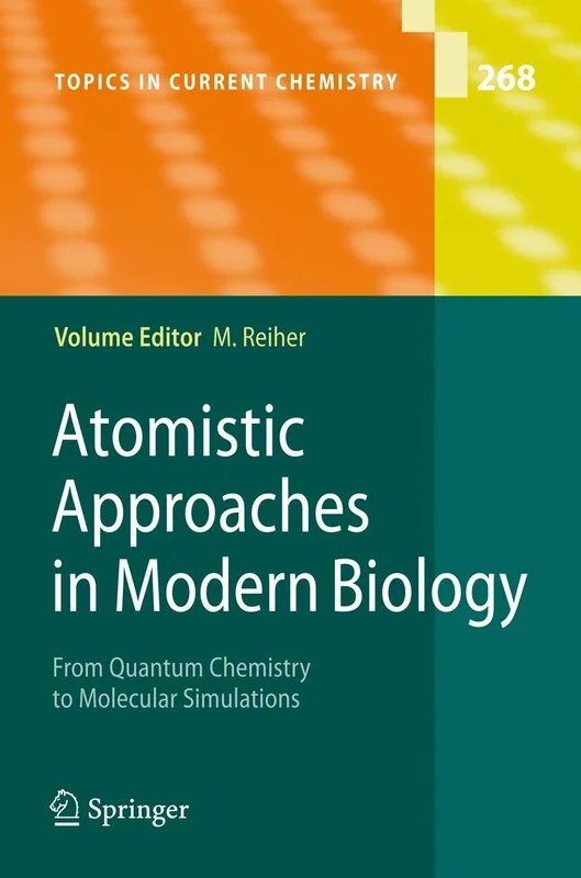 Atomistic Approaches in Modern Biology: From Quantum Chemistry to Molecular Simulations: 268 (Topics in Current Chemistry, 268)