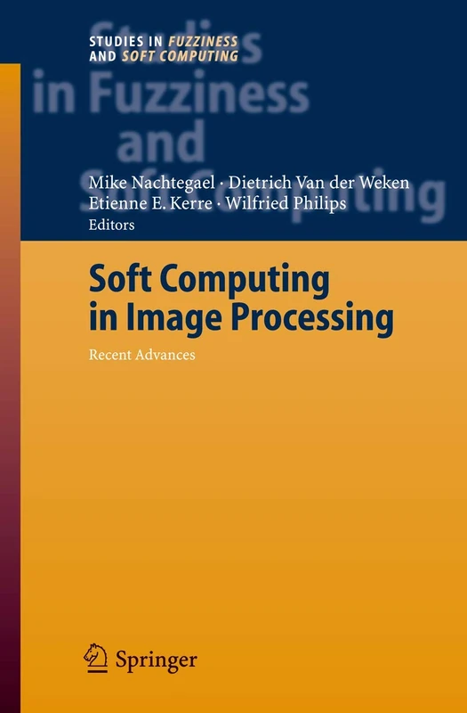 Soft Computing in Image Processing: Recent Advances: 210 (Studies in Fuzziness and Soft Computing, 210)