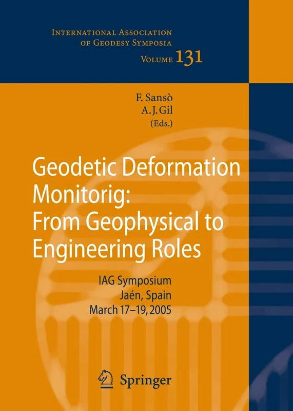 Geodetic Deformation Monitoring: From Geophysical to Engineering Roles: IAG Symposium Jaén, Spain, March 7-19,2005: 131 (International Association of Geodesy Symposia, 131)