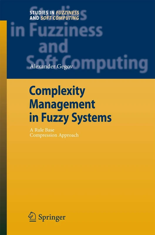 Complexity Management in Fuzzy Systems: A Rule Base Compression Approach: 211 (Studies in Fuzziness and Soft Computing, 211)