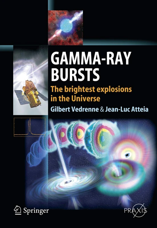 Gamma-Ray Bursts: The brightest explosions in the Universe (Springer Praxis Books)