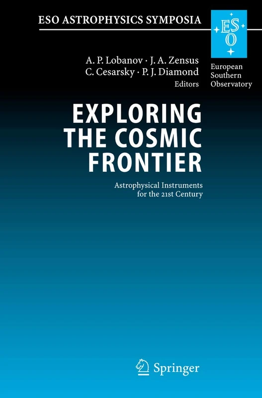 Exploring the Cosmic Frontier: Astrophysical Instruments for the 21st Century (ESO Astrophysics Symposia)