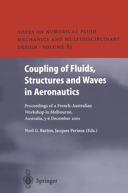 Coupling of Fluids, Structures and Waves in Aeronautics: Proceedings of a French-Australian Workshop in Melbourne, Australia 3–6 December 2001: 85 ... Mechanics and Multidisciplinary Design, 85)